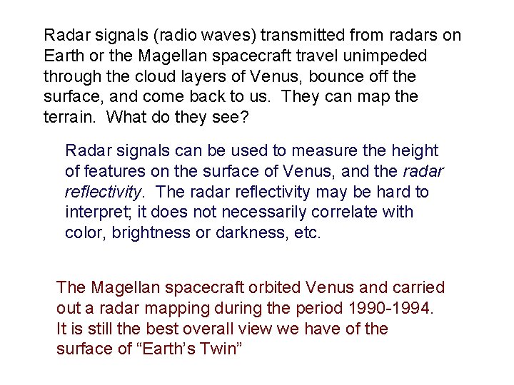 Radar signals (radio waves) transmitted from radars on Earth or the Magellan spacecraft travel