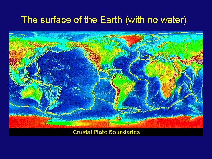 The surface of the Earth (with no water) 