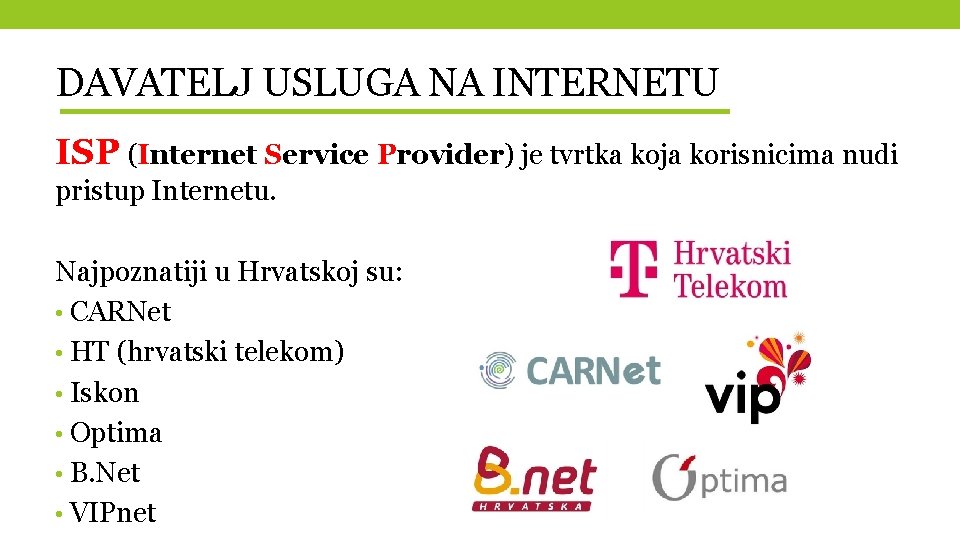 DAVATELJ USLUGA NA INTERNETU ISP (Internet Service Provider) je tvrtka koja korisnicima nudi pristup