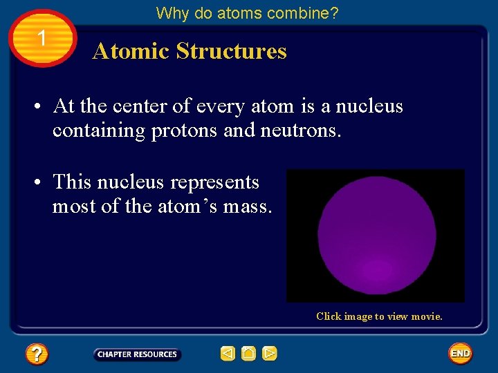 Why do atoms combine? 1 Atomic Structures • At the center of every atom