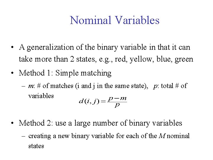 Nominal Variables • A generalization of the binary variable in that it can take