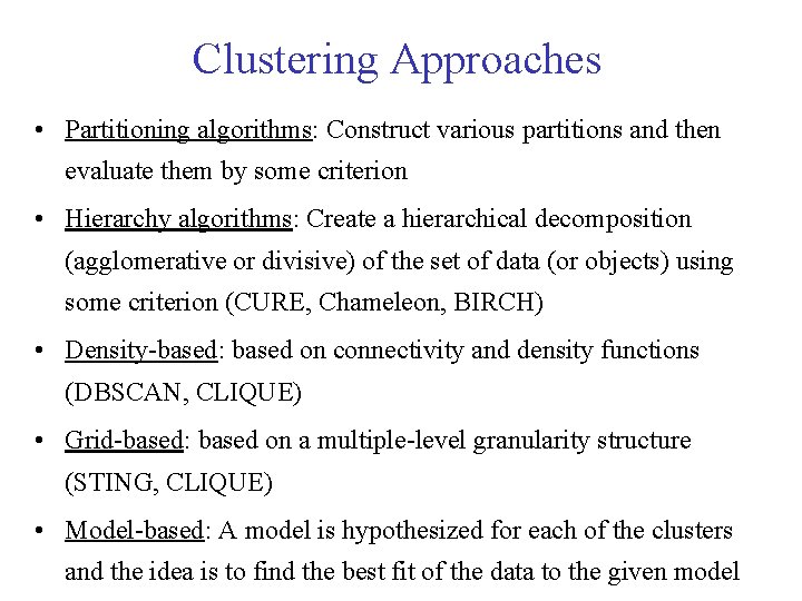 Clustering Approaches • Partitioning algorithms: Construct various partitions and then evaluate them by some