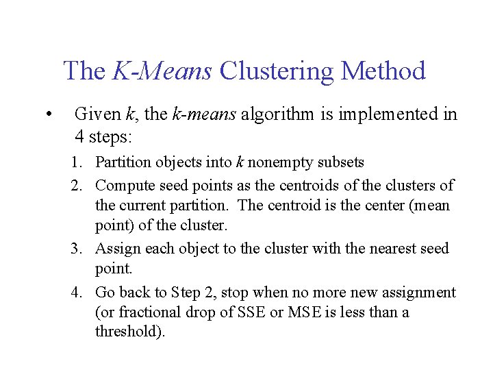 The K-Means Clustering Method • Given k, the k-means algorithm is implemented in 4