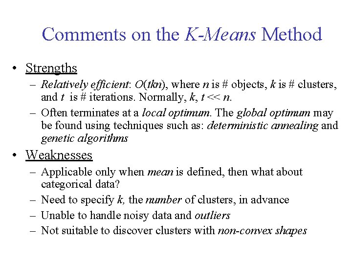 Comments on the K-Means Method • Strengths – Relatively efficient: O(tkn), where n is