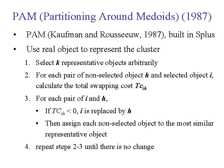 PAM (Partitioning Around Medoids) (1987) • PAM (Kaufman and Rousseeuw, 1987), built in Splus