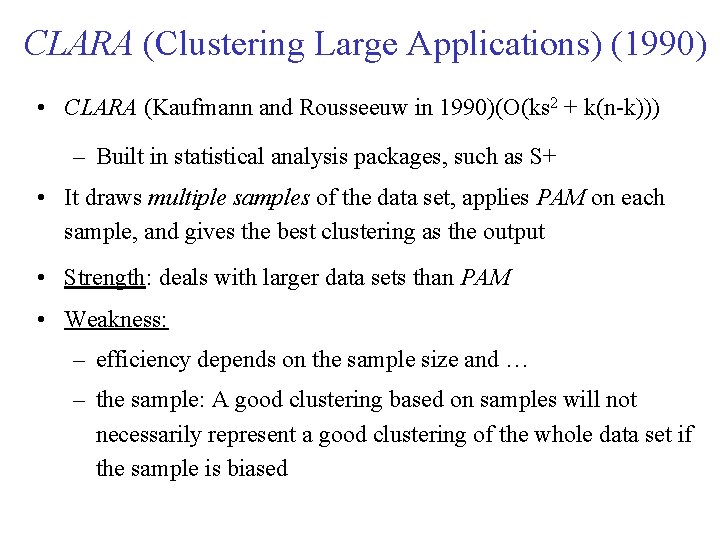 CLARA (Clustering Large Applications) (1990) • CLARA (Kaufmann and Rousseeuw in 1990)(O(ks 2 +