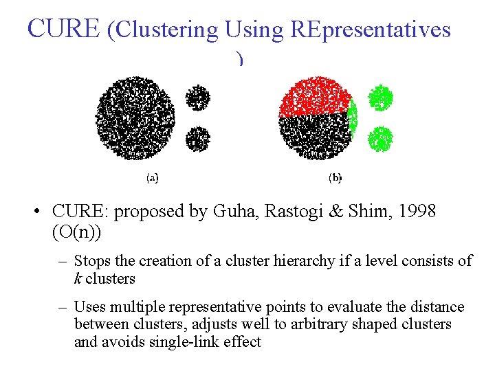 CURE (Clustering Using REpresentatives ) • CURE: proposed by Guha, Rastogi & Shim, 1998