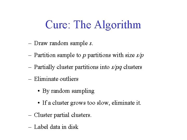 Cure: The Algorithm – Draw random sample s. – Partition sample to p partitions