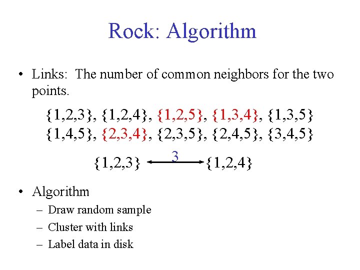 Rock: Algorithm • Links: The number of common neighbors for the two points. {1,