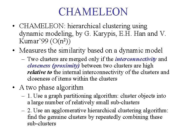 CHAMELEON • CHAMELEON: hierarchical clustering using dynamic modeling, by G. Karypis, E. H. Han