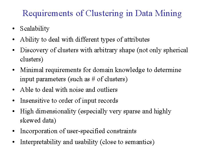 Requirements of Clustering in Data Mining • Scalability • Ability to deal with different