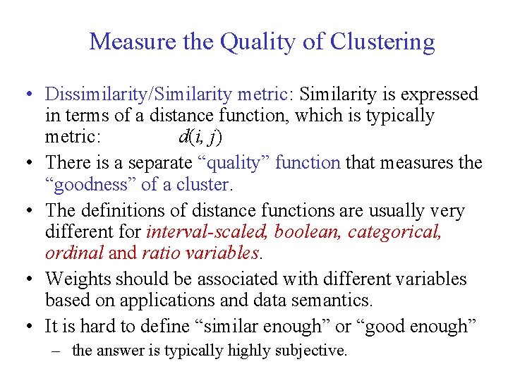 Measure the Quality of Clustering • Dissimilarity/Similarity metric: Similarity is expressed in terms of