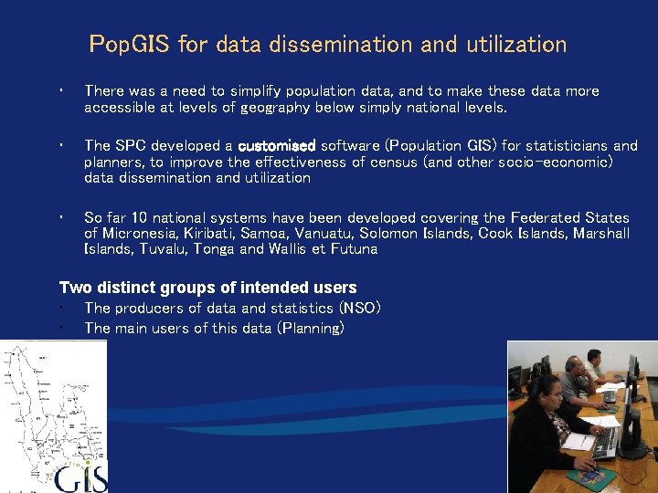 Pop. GIS for data dissemination and utilization • There was a need to simplify
