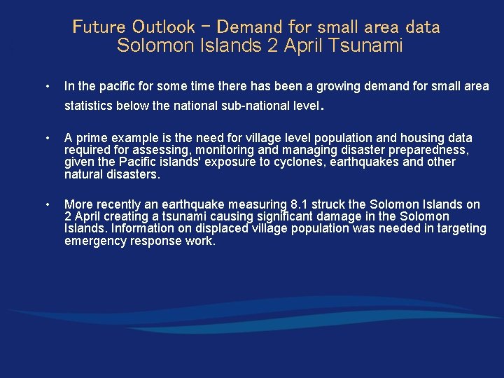 Future Outlook - Demand for small area data Solomon Islands 2 April Tsunami •