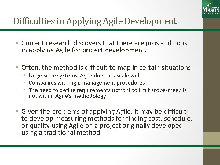 Difficulties in Applying Agile Development • Current research discovers that there are pros and