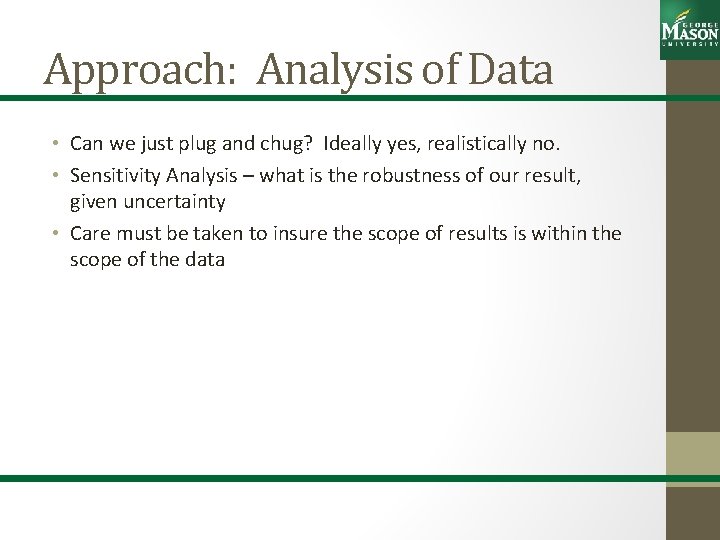 Approach: Analysis of Data • Can we just plug and chug? Ideally yes, realistically