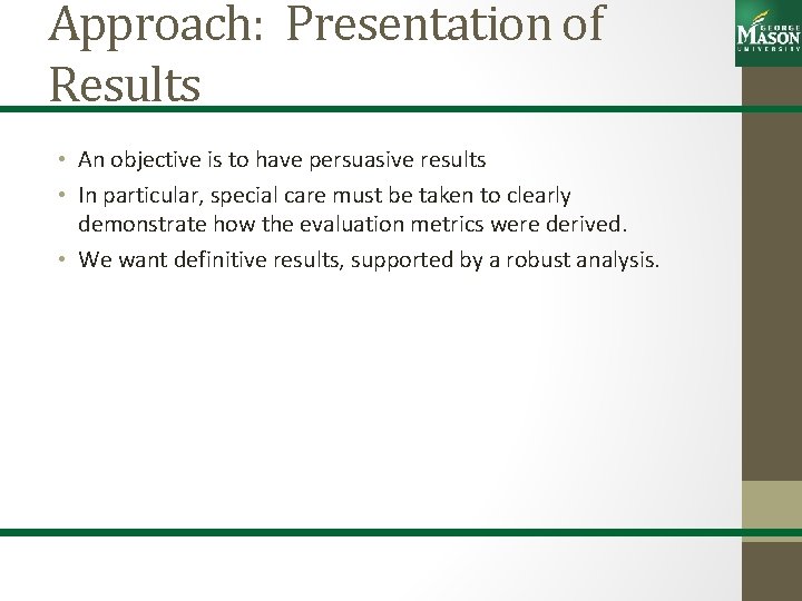 Approach: Presentation of Results • An objective is to have persuasive results • In