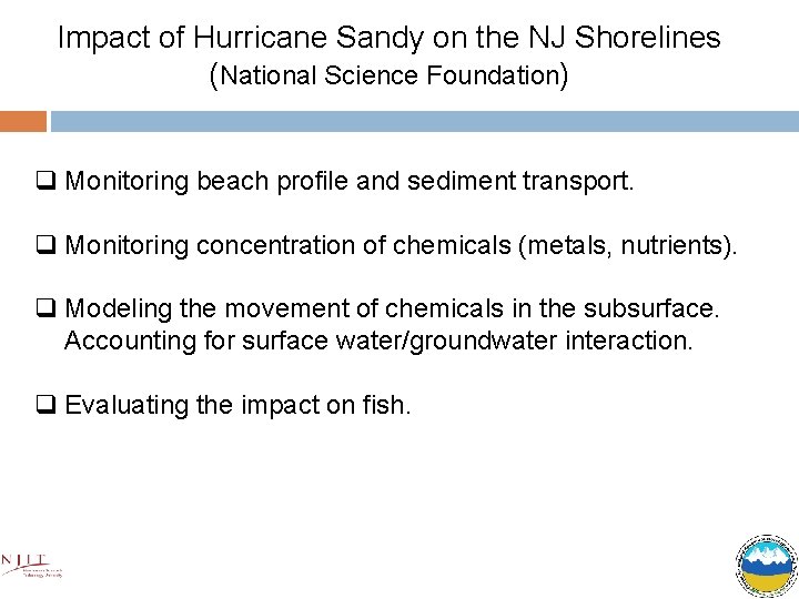Impact of Hurricane Sandy on the NJ Shorelines (National Science Foundation) q Monitoring beach
