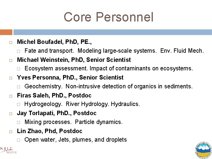 Core Personnel Michel Boufadel, Ph. D, PE. , � Fate and transport. Modeling large-scale