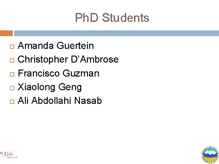 Ph. D Students Amanda Guertein Christopher D’Ambrose Francisco Guzman Xiaolong Geng Ali Abdollahi Nasab