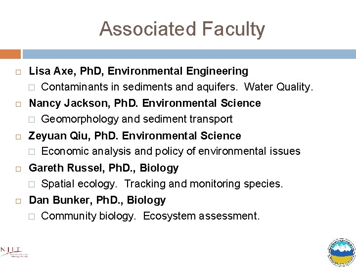 Associated Faculty Lisa Axe, Ph. D, Environmental Engineering � Contaminants in sediments and aquifers.