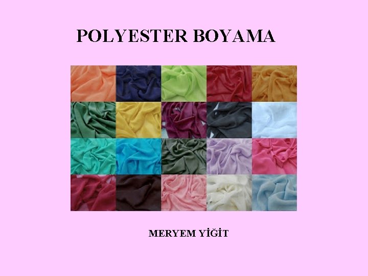 POLYESTER BOYAMA MERYEM YİĞİT 