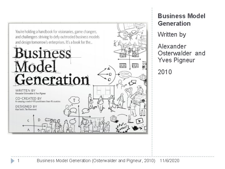 Business Model Generation Written by Alexander Osterwalder and Yves Pigneur 2010 1 Business Model