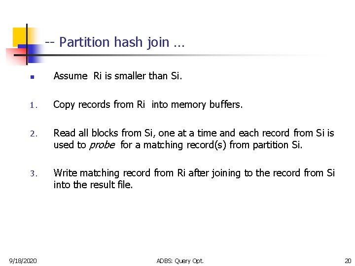 -- Partition hash join … n Assume Ri is smaller than Si. 1. Copy