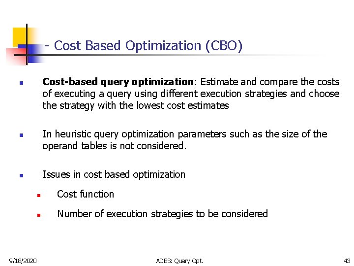 - Cost Based Optimization (CBO) Cost-based query optimization: Estimate and compare the costs of