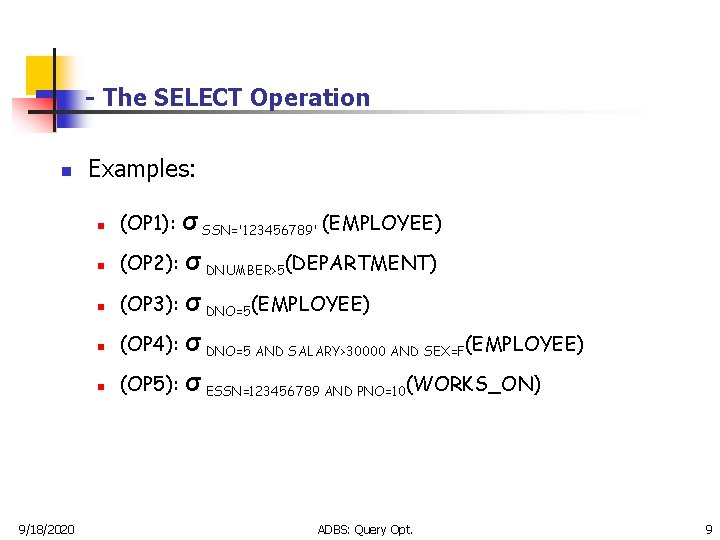 - The SELECT Operation n Examples: n n n 9/18/2020 σ SSN='123456789' (EMPLOYEE) (OP