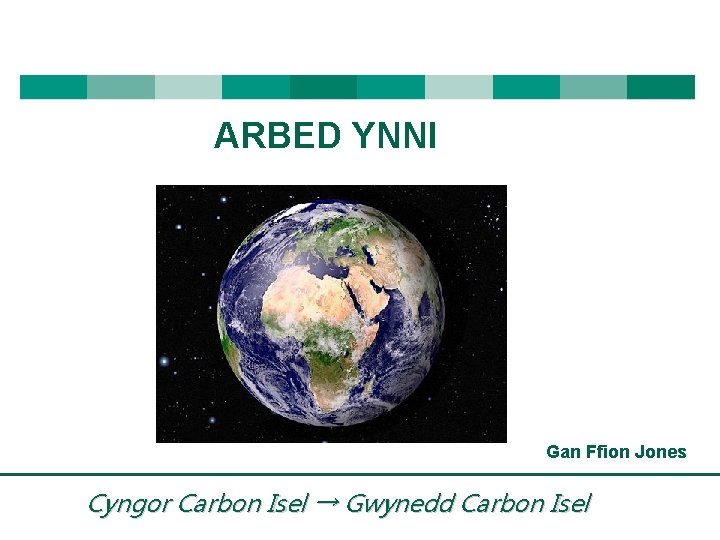 ARBED YNNI Gan Ffion Jones Cyngor Carbon Isel → Gwynedd Carbon Isel 