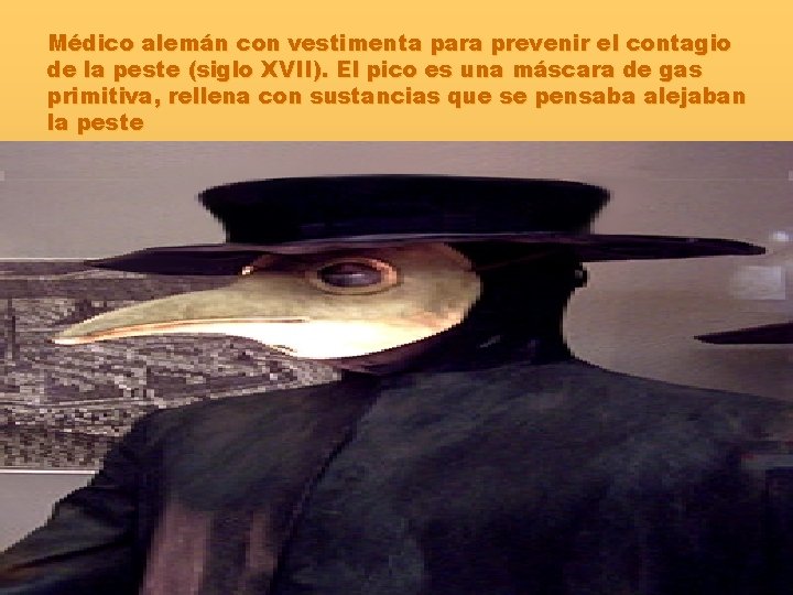 Médico alemán con vestimenta para prevenir el contagio de la peste (siglo XVII). El