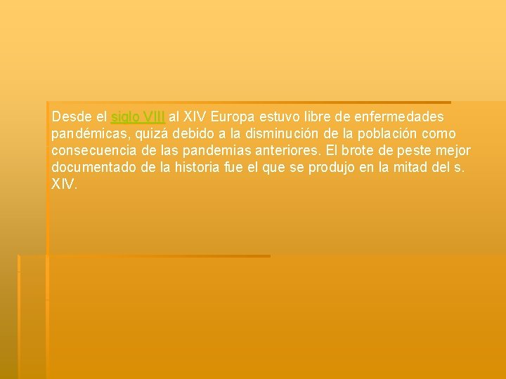 Desde el siglo VIII al XIV Europa estuvo libre de enfermedades pandémicas, quizá debido