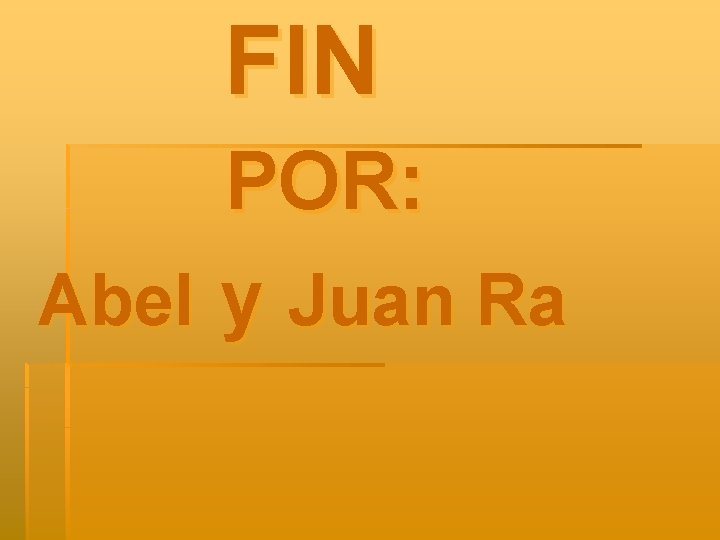 FIN POR: Abel y Juan Ra 