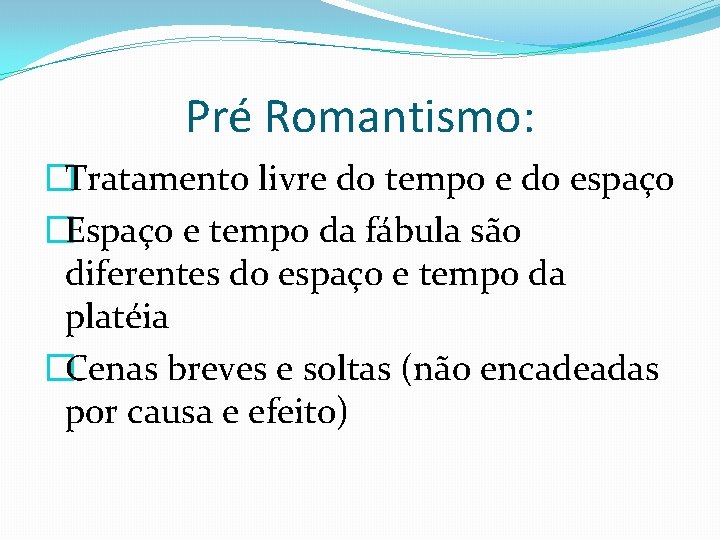 Pré Romantismo: �Tratamento livre do tempo e do espaço �Espaço e tempo da fábula