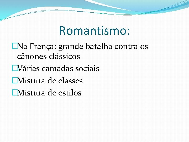 Romantismo: �Na França: grande batalha contra os cânones clássicos �Várias camadas sociais �Mistura de