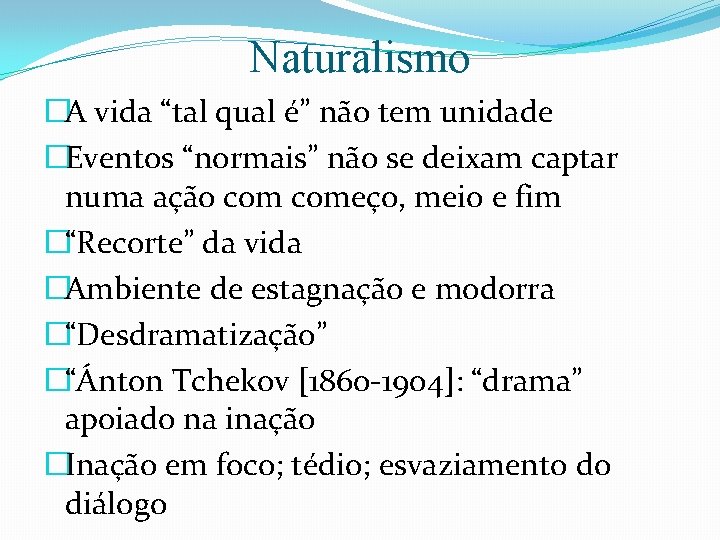 Naturalismo �A vida “tal qual é” não tem unidade �Eventos “normais” não se deixam