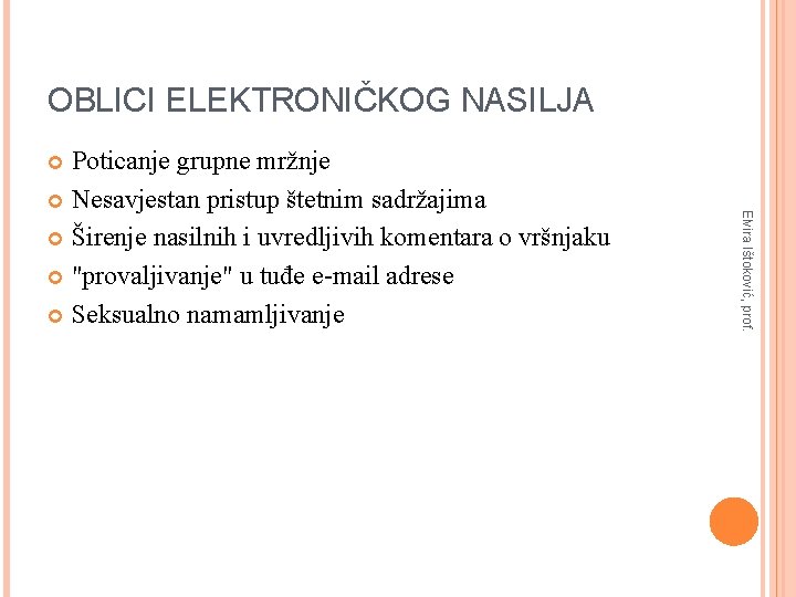 OBLICI ELEKTRONIČKOG NASILJA Poticanje grupne mržnje Nesavjestan pristup štetnim sadržajima Širenje nasilnih i uvredljivih