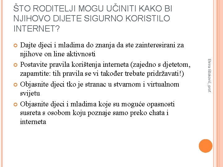 ŠTO RODITELJI MOGU UČINITI KAKO BI NJIHOVO DIJETE SIGURNO KORISTILO INTERNET? Dajte djeci i