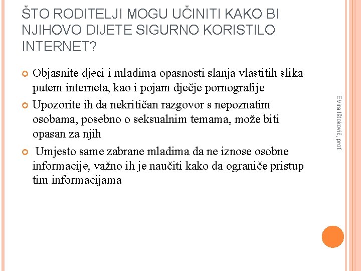 ŠTO RODITELJI MOGU UČINITI KAKO BI NJIHOVO DIJETE SIGURNO KORISTILO INTERNET? Objasnite djeci i