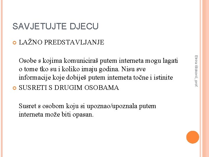 SAVJETUJTE DJECU LAŽNO PREDSTAVLJANJE Susret s osobom koju si upoznao/upoznala putem interneta može biti