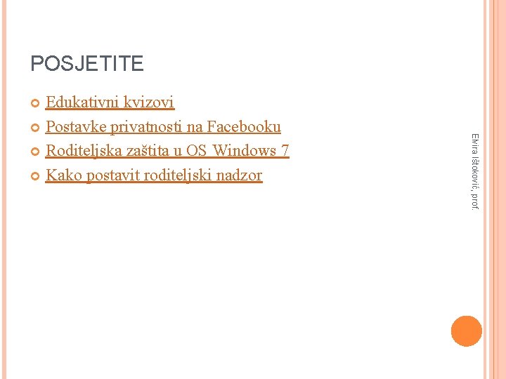 POSJETITE Edukativni kvizovi Postavke privatnosti na Facebooku Roditeljska zaštita u OS Windows 7 Kako