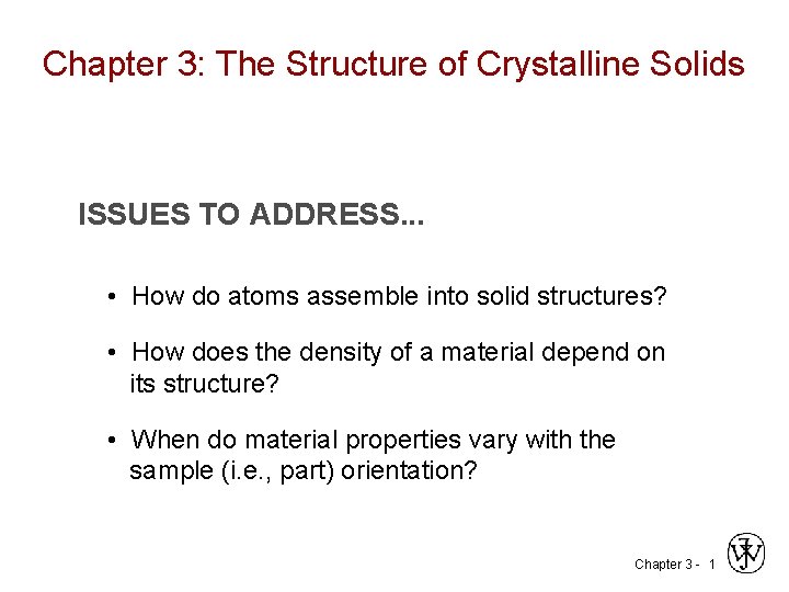 Chapter 3: The Structure of Crystalline Solids ISSUES TO ADDRESS. . . • How