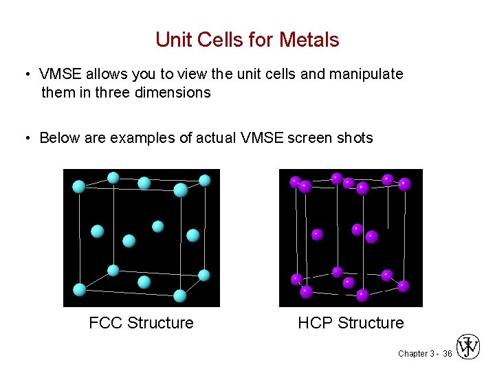 Unit Cells for Metals • VMSE allows you to view the unit cells and