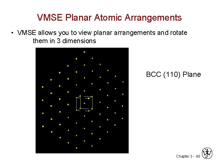 VMSE Planar Atomic Arrangements • VMSE allows you to view planar arrangements and rotate