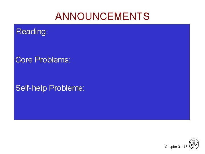 ANNOUNCEMENTS Reading: Core Problems: Self-help Problems: Chapter 3 - 46 
