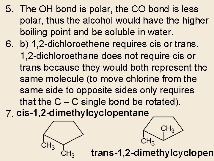 5. The OH bond is polar, the CO bond is less polar, thus the