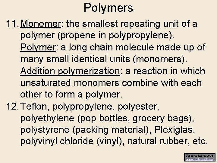 Polymers 11. Monomer: the smallest repeating unit of a polymer (propene in polypropylene). Polymer: