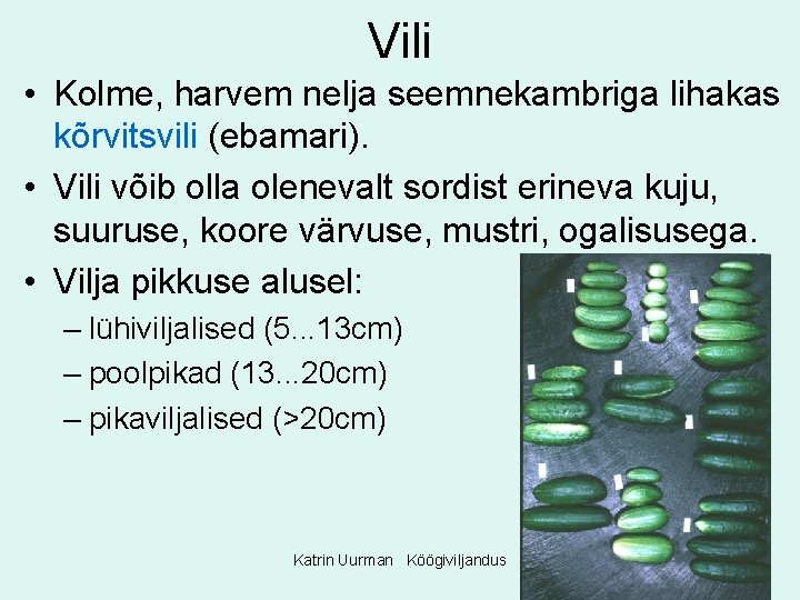 Vili • Kolme, harvem nelja seemnekambriga lihakas kõrvitsvili (ebamari). • Vili võib olla olenevalt