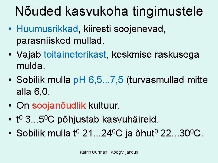 Nõuded kasvukoha tingimustele • Huumusrikkad, kiiresti soojenevad, parasniisked mullad. • Vajab toitaineterikast, keskmise raskusega